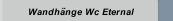 Wandh&auml;nge Wc Eternal